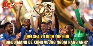 Chelsea Vô Địch Thế Giới